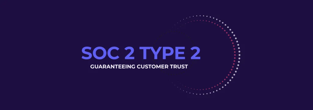 Guaranteeing Customer Trust with SOC 2 Type II