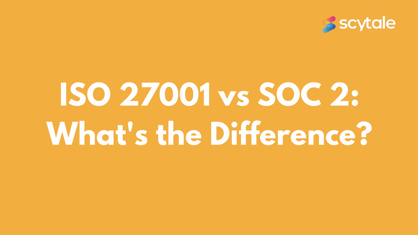 ISO 27001 vs SOC 2: What #39 s the Difference? Video Scytale