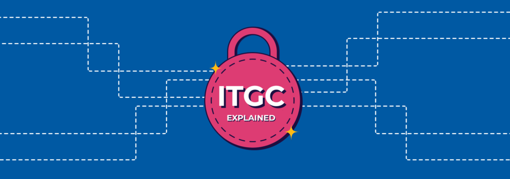 IT General Controls (ITGC) Explained