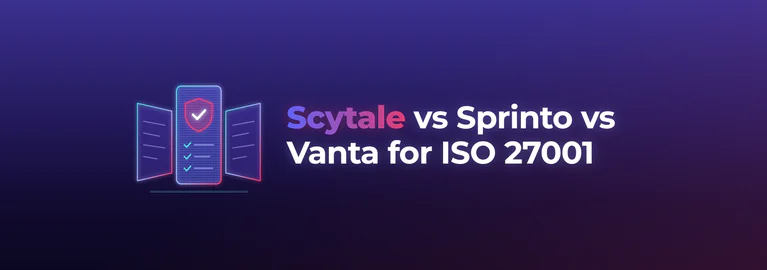 Scytale vs Sprinto vs Vanta for ISO 27001